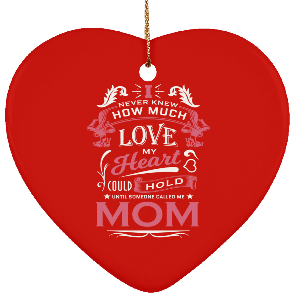 How Much Love Could Hold Until Called Me Mom - Heart Ornament
