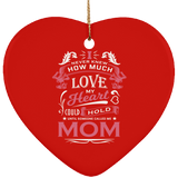 How Much Love Could Hold Until Called Me Mom - Heart Ornament