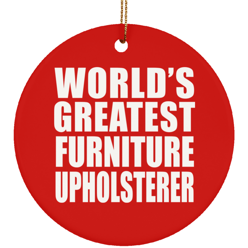 World's Greatest Furniture Upholsterer - Circle Ornament