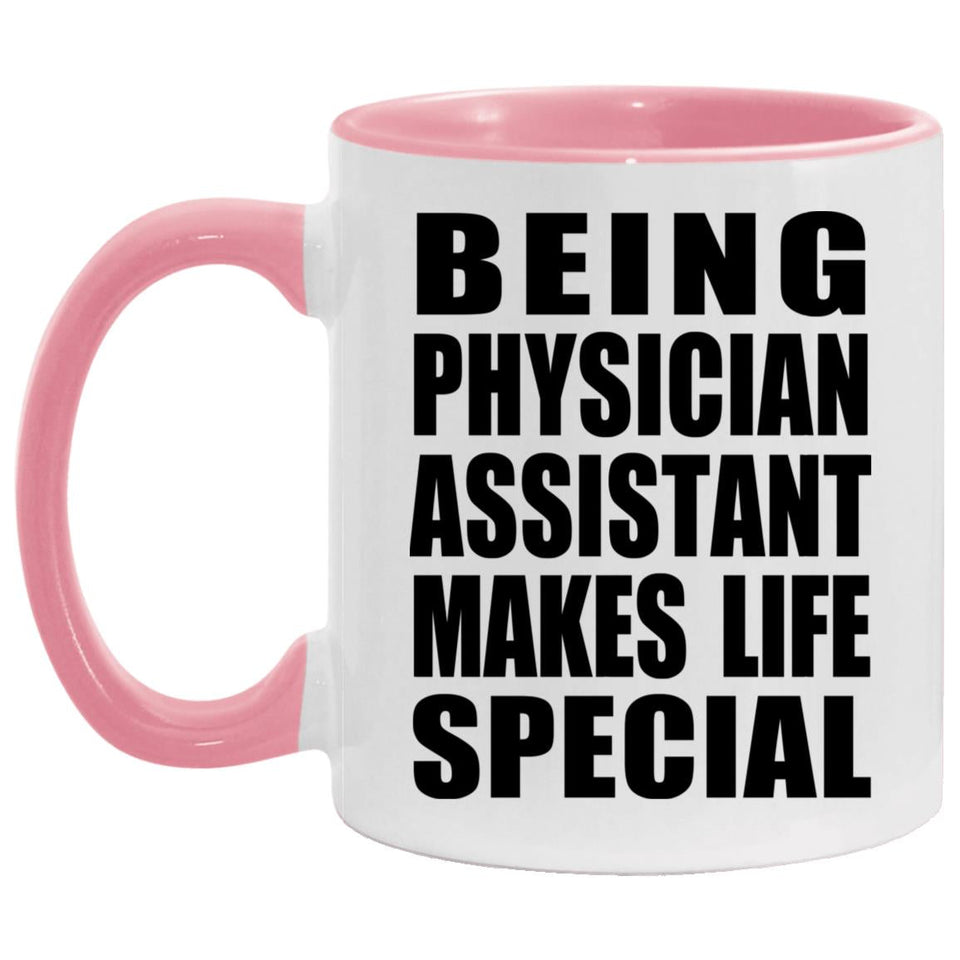 Being Physician Assistant Makes Life Special - 11oz Accent Mug Pink