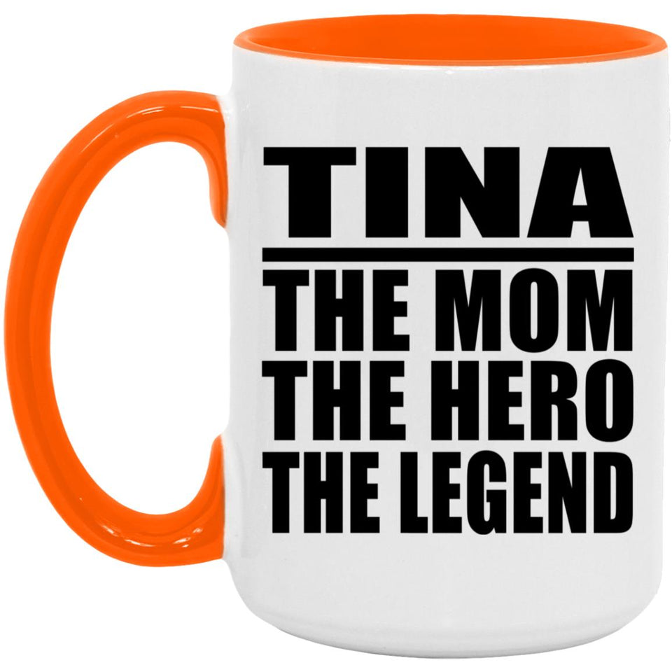 Tina The Mom The Hero The Legend - 15oz Accent Mug Orange