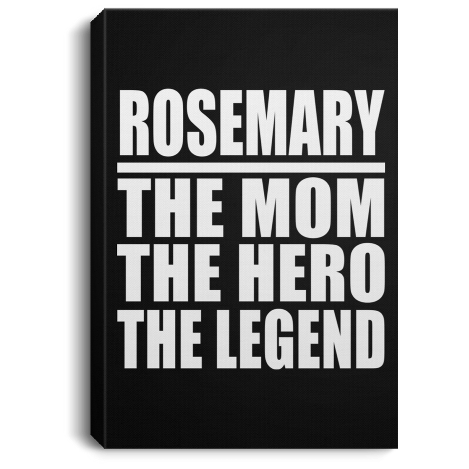 Rosemary The Mom The Hero The Legend - Canvas Portrait