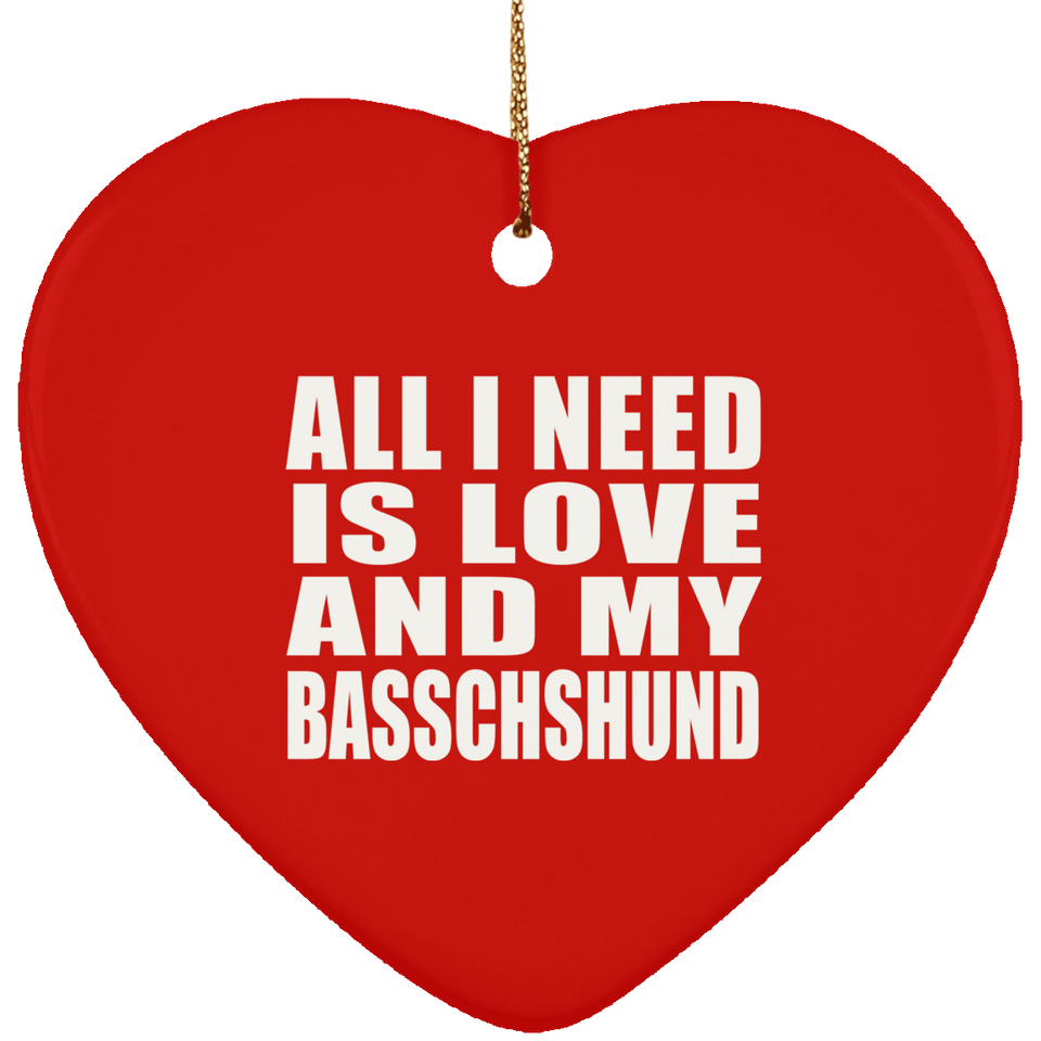 All I Need Is Love And My Basschshund - Heart Ornament