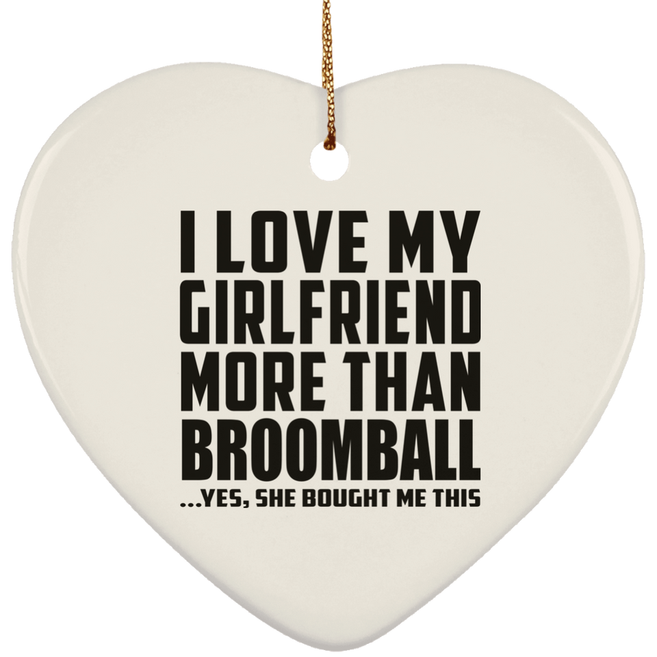 I Love My Girlfriend More Than Broomball - Heart Ornament