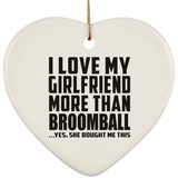 I Love My Girlfriend More Than Broomball - Heart Ornament