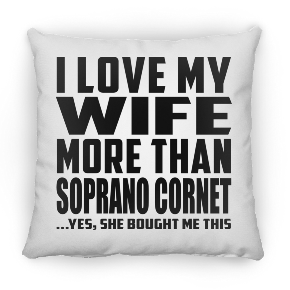 I Love My Wife More Than Soprano Cornet - Throw Pillow