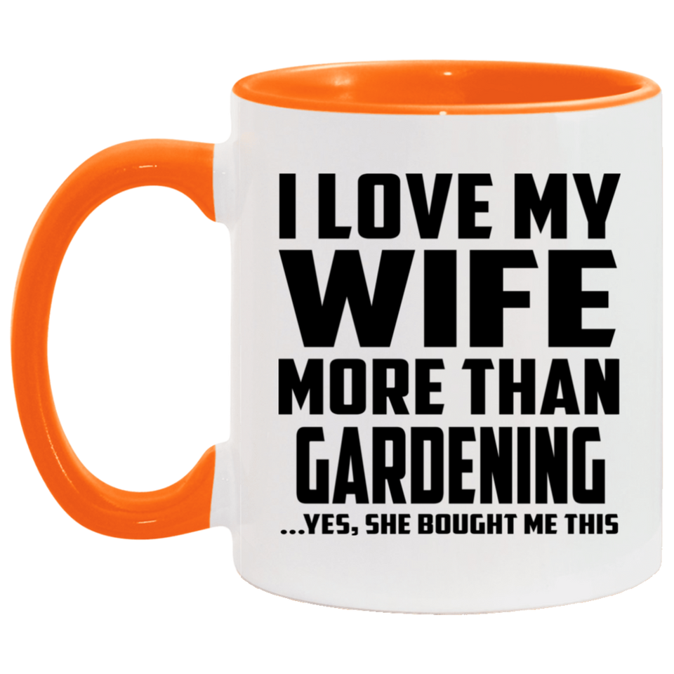 I Love My Wife More Than Gardening - 11oz Accent Mug Orange