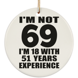 69th Birthday I'm Not 69 I'm 18 With 51 Years Experience - Circle Ornament