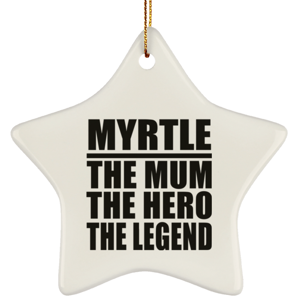 Myrtle The Mum The Hero The Legend - Star Ornament