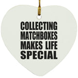 Collecting Matchboxes Makes Life Special - Heart Ornament