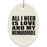 All I Need Is Love And My Weimardoodle - Oval Ornament