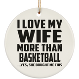 I Love My Wife More Than Basketball - Circle Ornament