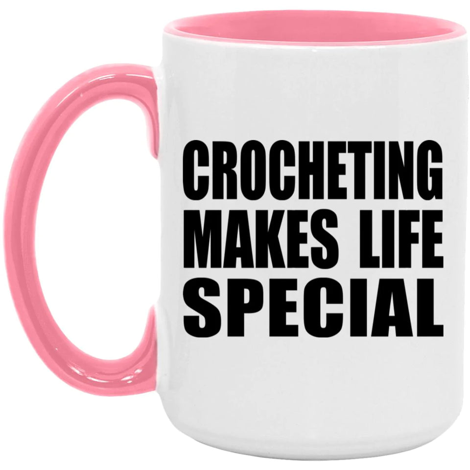 Crocheting Makes Life Special - 15oz Accent Mug Pink