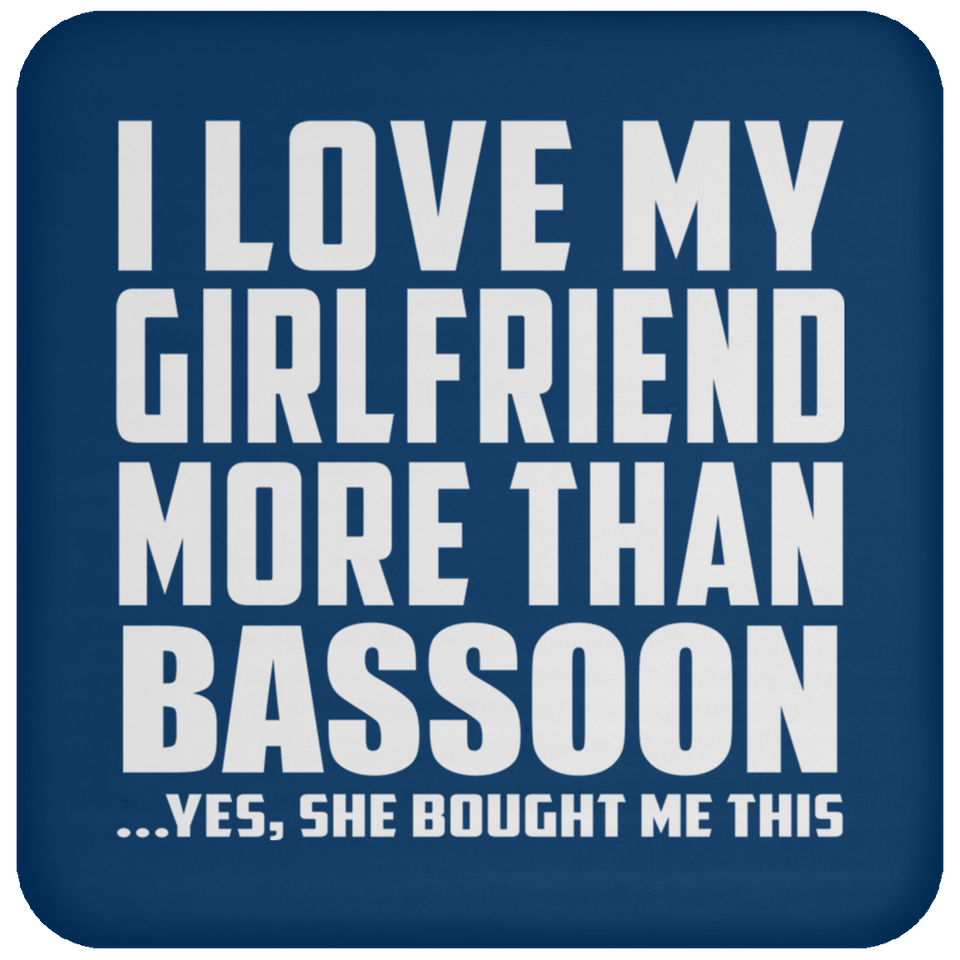 I Love My Girlfriend More Than Bassoon - Drink Coaster