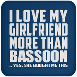 I Love My Girlfriend More Than Bassoon - Drink Coaster