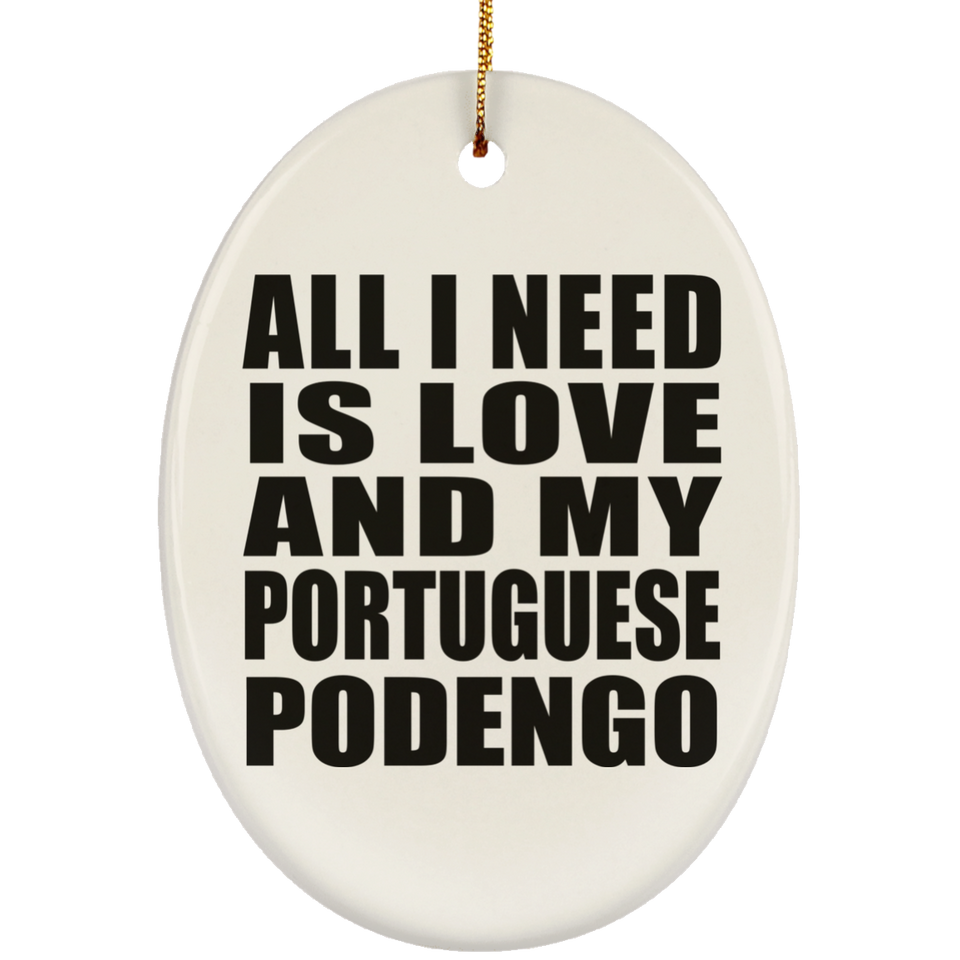 All I Need Is Love And My Portuguese Podengo - Oval Ornament