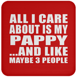 All I Care About Is My Pappy - Drink Coaster