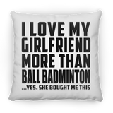 I Love My Girlfriend More Than Ball Badminton - Throw Pillow