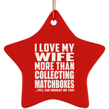 I Love My Wife More Than Collecting Matchboxes - Star Ornament