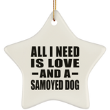 All I Need Is Love And A Samoyed Dog - Star Ornament