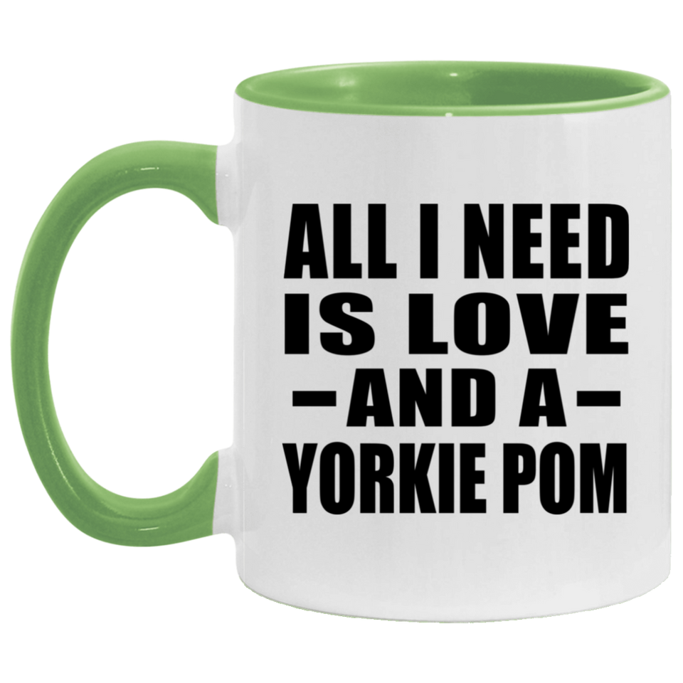 All I Need Is Love And A Yorkie Pom - 11oz Accent Mug Green