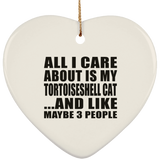 All I Care About Is My Tortoiseshell Cat - Heart Ornament