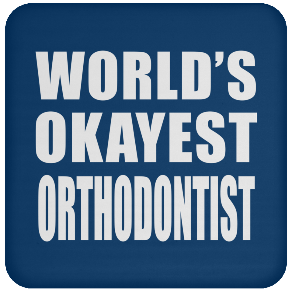 World's Okayest Orthodontist - Drink Coaster