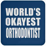 World's Okayest Orthodontist - Drink Coaster