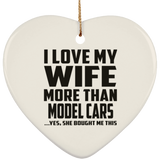 I Love My Wife More Than Model Cars - Heart Ornament