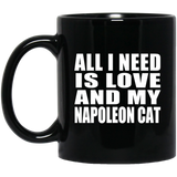 All I Need Is Love And My Napoleon Cat - 11 Oz Coffee Mug Black