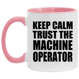 Keep Calm and Trust The Machine Operator - 11oz Accent Mug Pink