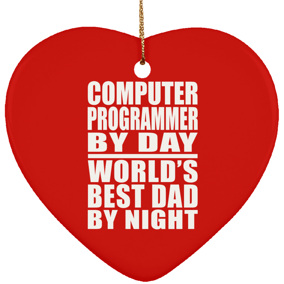 Computer Programmer By Day World's Best Dad By Night - Heart Ornament