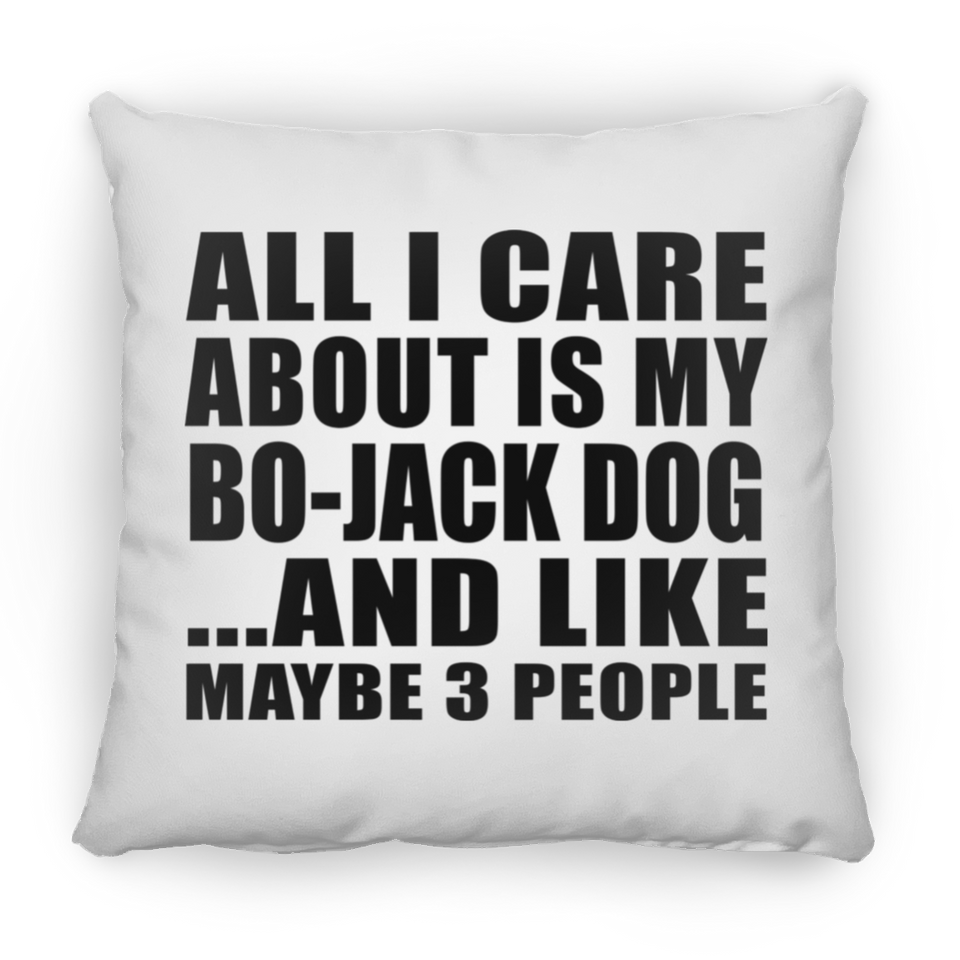 All I Care About Is My Bo-Jack Dog - Throw Pillow