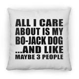 All I Care About Is My Bo-Jack Dog - Throw Pillow