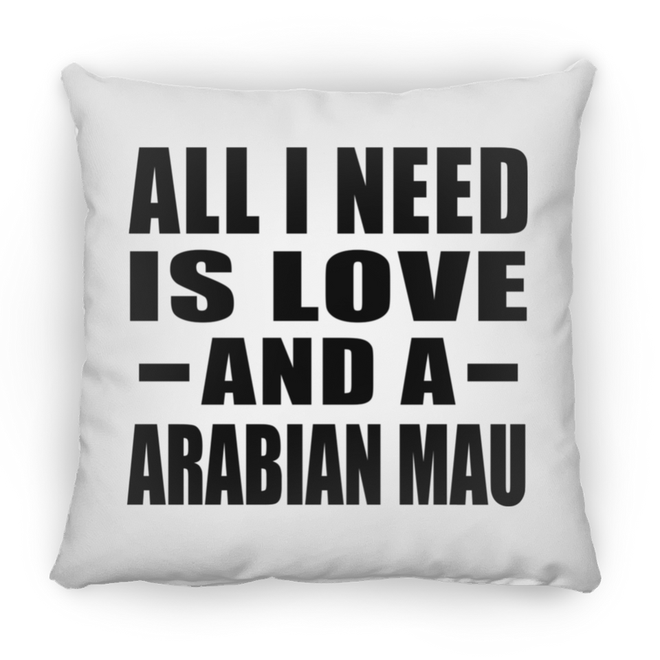All I Need Is Love And A Arabian Mau - Throw Pillow
