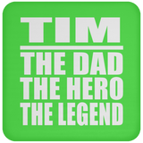 Tim The Dad The Hero The Legend - Drink Coaster