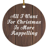 All I Want For Christmas Is More Rappelling - Circle Ornament D