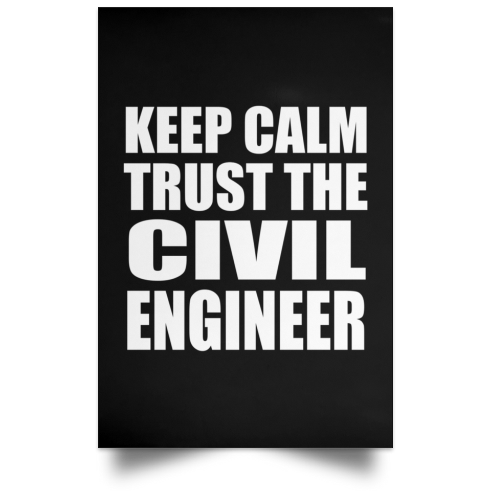 Keep Calm and Trust The Civil Engineer - Poster Portrait