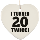 40th Birthday I Turned 20 Twice - Heart Ornament