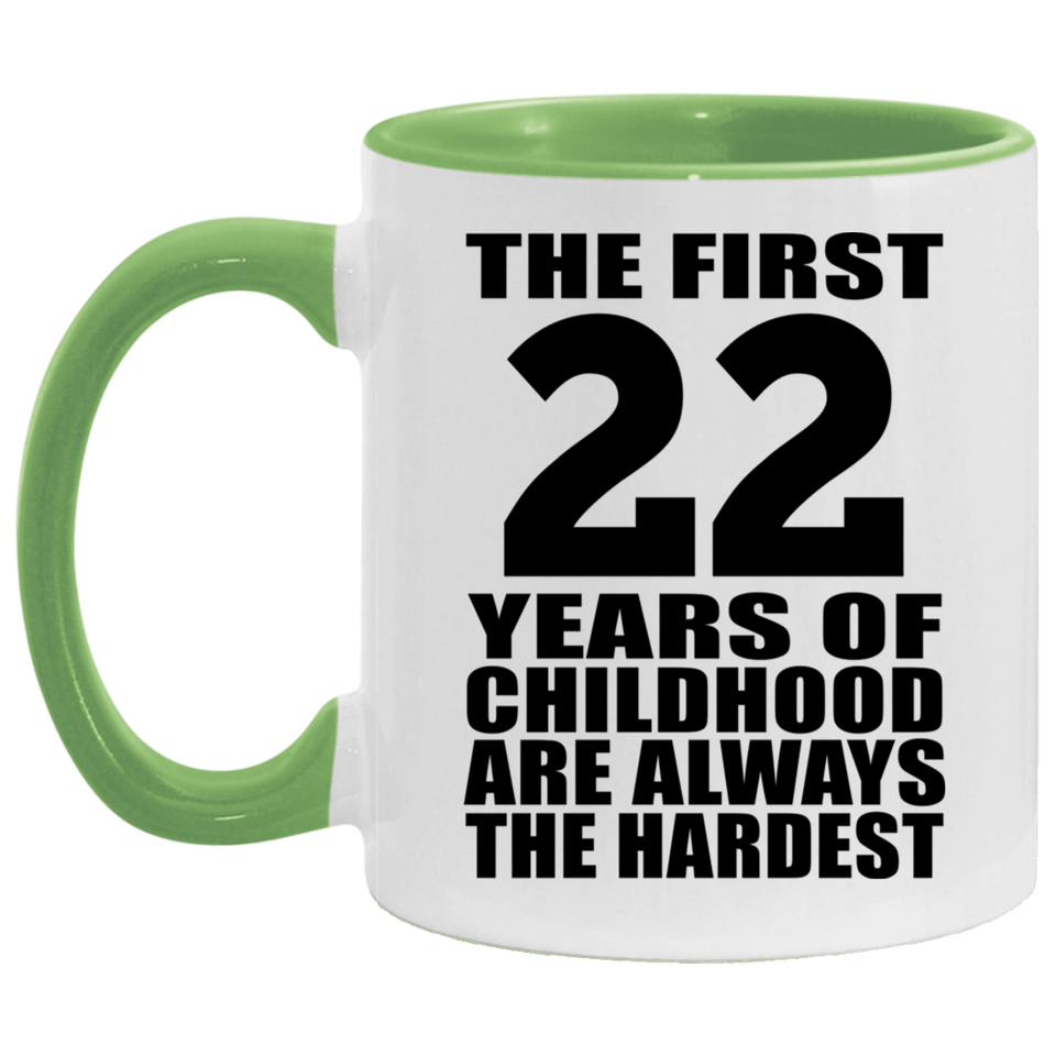 22nd Birthday First 22 Years of Childhood Are The Hardest - 11oz Accent Mug Green