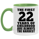 22nd Birthday First 22 Years of Childhood Are The Hardest - 11oz Accent Mug Green