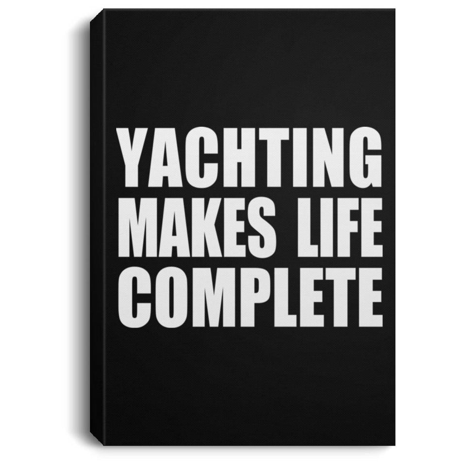 Yachting Makes Life Complete - Canvas Portrait