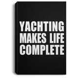 Yachting Makes Life Complete - Canvas Portrait