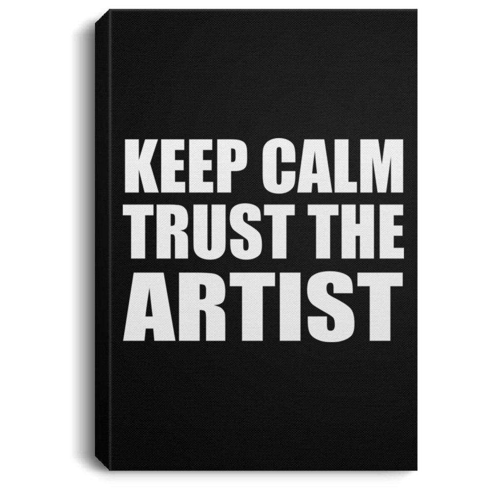 Keep Calm and Trust The Artist - Canvas Portrait