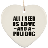 All I Need Is Love And A Puli Dog - Heart Ornament