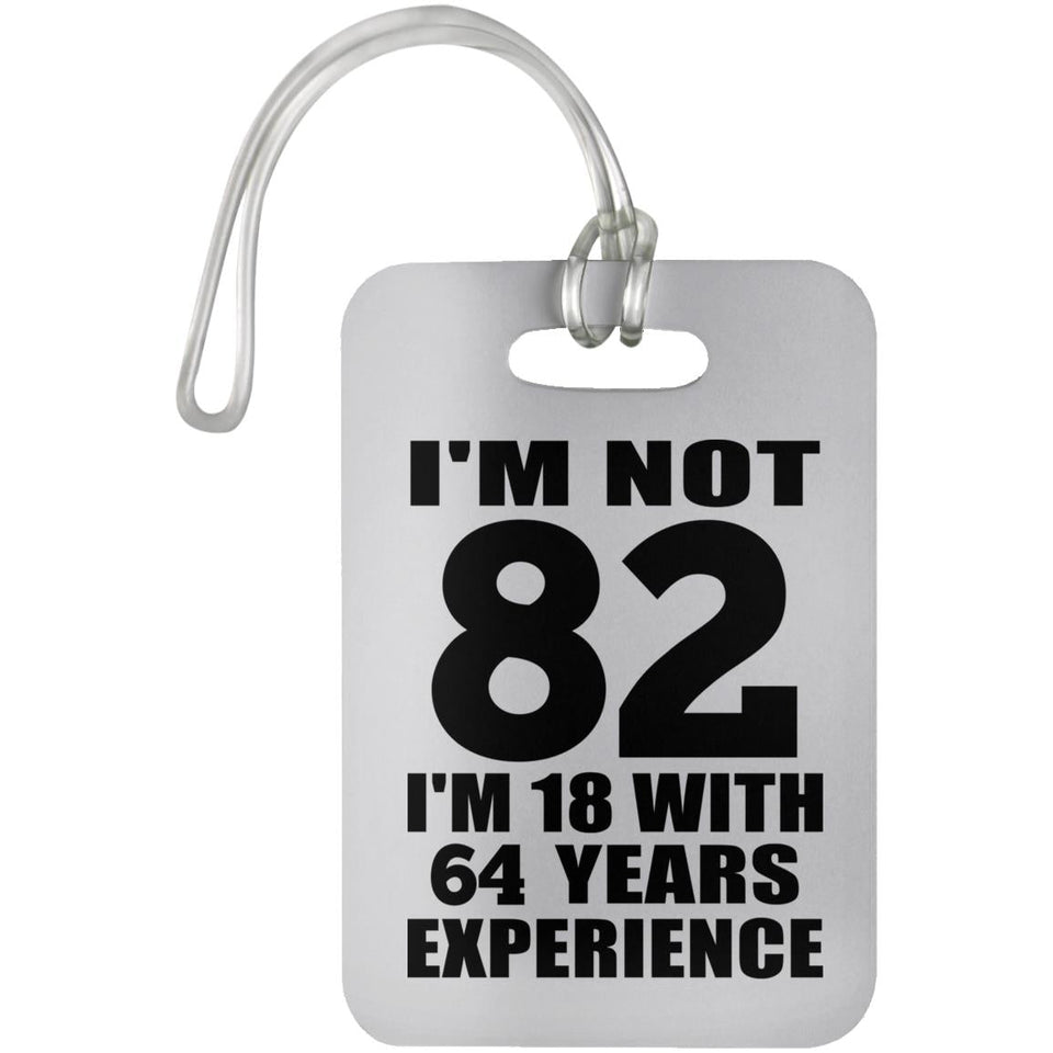 82nd Birthday I'm Not 82 I'm 18 With 64 Years Experience - Luggage Bag Tag