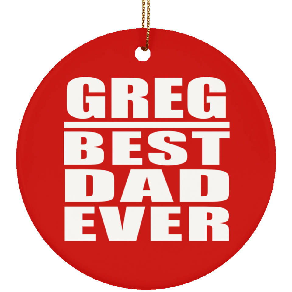Greg Best Dad Ever - Circle Ornament