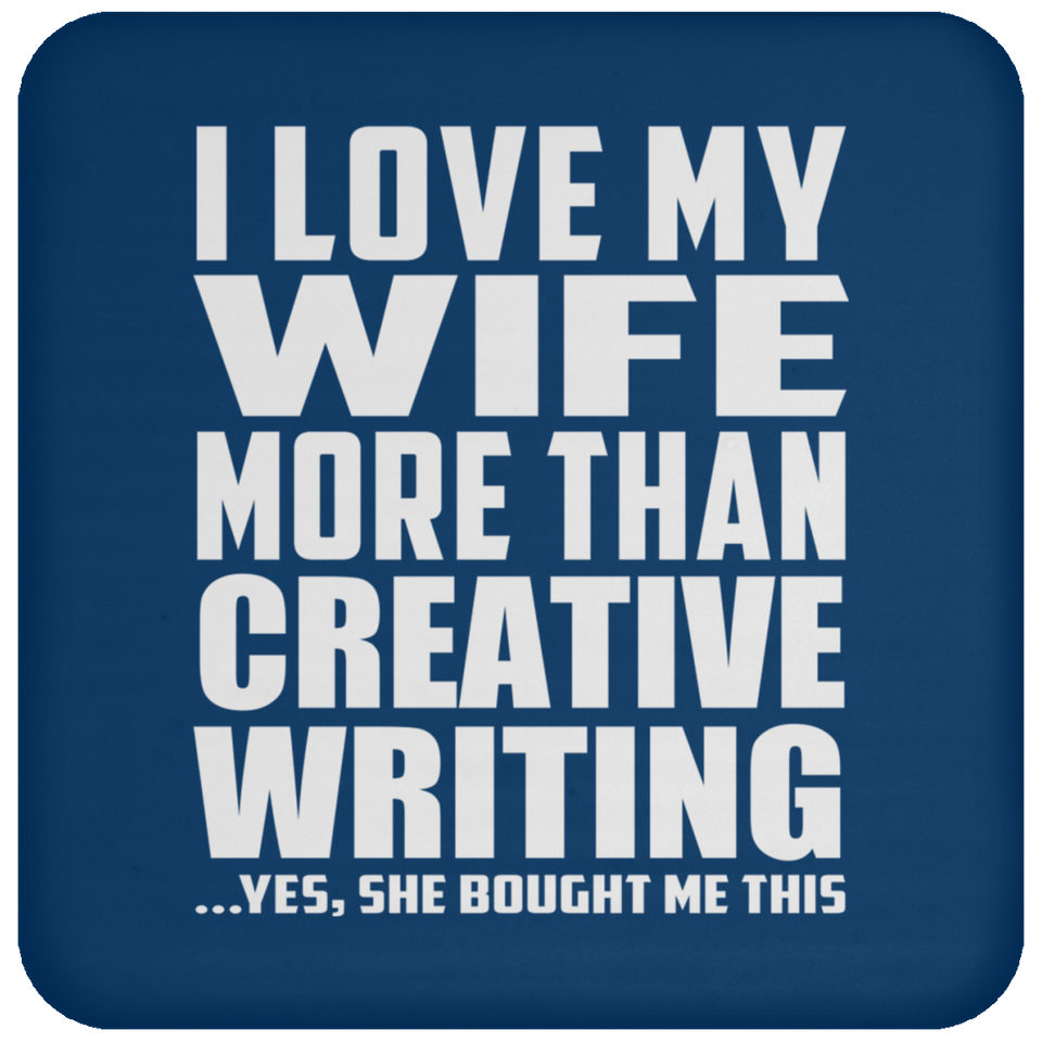 I Love My Wife More Than Creative Writing - Drink Coaster