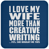 I Love My Wife More Than Creative Writing - Drink Coaster
