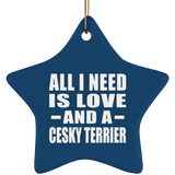All I Need Is Love And A Cesky Terrier - Star Ornament